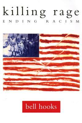 Killing Rage: Ending Racism by bell hooks