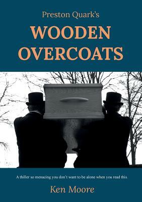 Preston Quark's Wooden Overcoats by Ken Moore