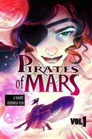 Pirates of Mars Vol. 1: Love and Revenge by Veronica Fish, J.J. Kahrs