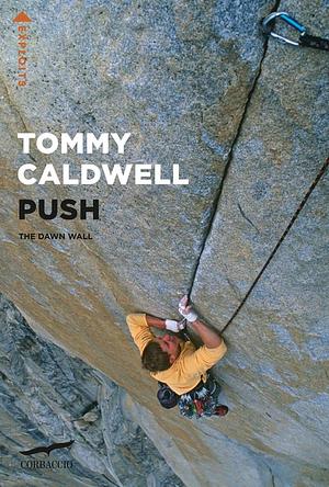 Push. The Dawn Wall. Nuova ediz. by Tommy Caldwell