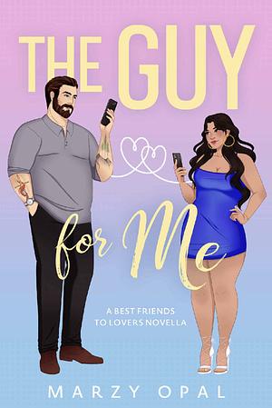 The Guy For Me by Marzy Opal