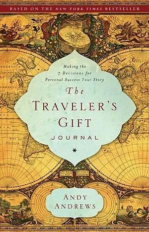 The Traveler's Gift Journal: Making the Seven Decisions for Personal Success by Andy Andrews, Andy Andrews