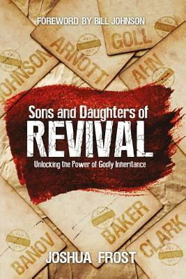 Sons and Daughters of Revival: Unlocking the Power of Godly Inheritance by Joshua Frost