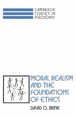 Moral Realism and the Foundations of Ethics by David O. Brink
