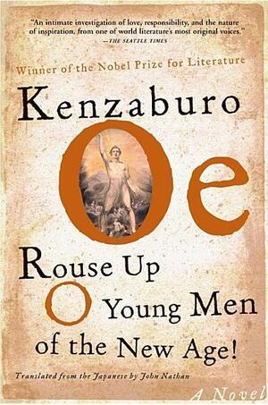 Rouse Up O Young Men of the New Age!: A Novel by Kenzaburō Ōe