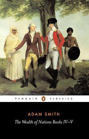 The Wealth of Nations Books IV-V by Adam Smith, Adam Smith, Andrew S. Skinner