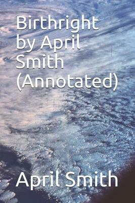 Birthright by April Smith (Annotated) by April Smith