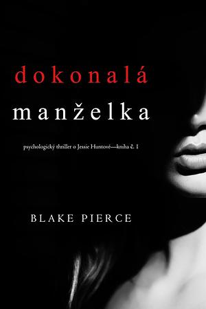 Dokonalá manželka by Blake Pierce