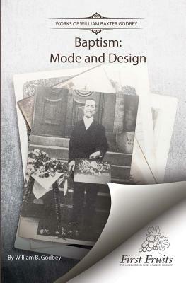 Baptism: Mode and Design by W. B. Godbey