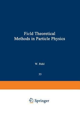 Field Theoretical Methods in Particle Physics by 