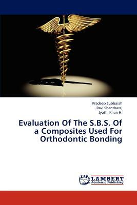 Evaluation of the S.B.S. of a Composites Used for Orthodontic Bonding by Subbaiah Pradeep, H. Jyothi Kiran, Shantharaj Ravi