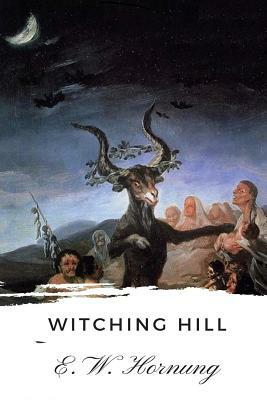 Witching Hill by E. W. Hornung