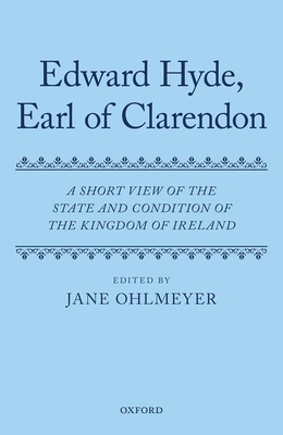A Short View of the State and Condition of the Kingdom of Ireland by Edward Hyde