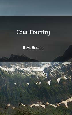 Cow-Country by B. M. Bower