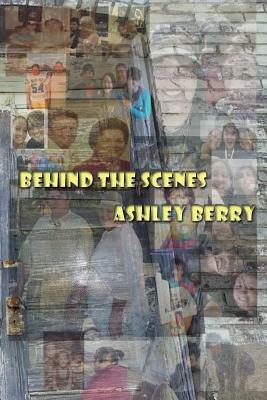 Behind the Scenes by Ashley Berry