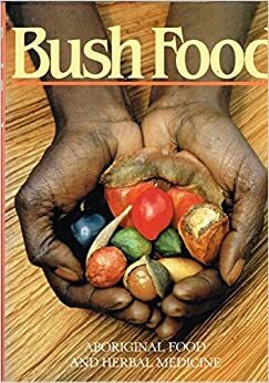 Bush Food: Aboriginal Food and Herbal Medicine by Jennifer Isaacs