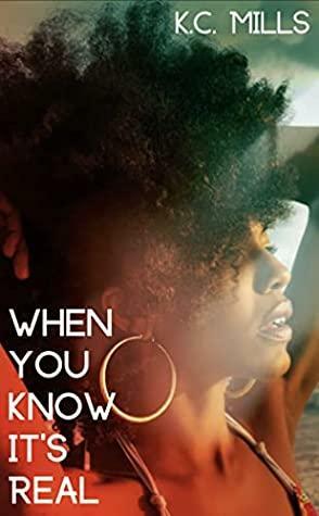 When You Know It's Real: by K.C. Mills