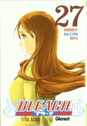 Bleach #27: Goodbye, Halcyon Days by Tite Kubo