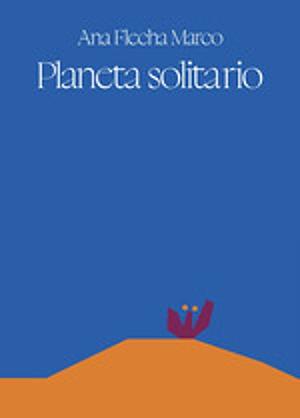 Planeta solitario by Ana Flecha Marco