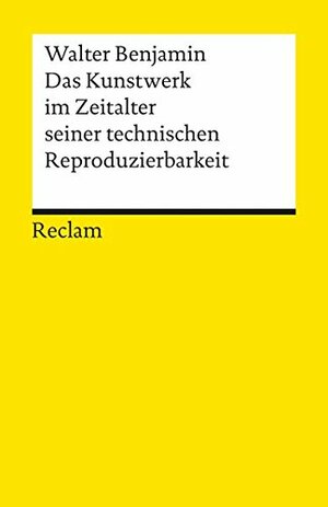 Das Kunstwerk im Zeitalter seiner technischen Reproduzierbarkeit by Walter Benjamin