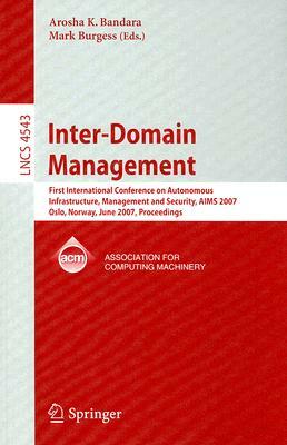 Inter-Domain Management: First International Conference on Autonomous Infrastructure, Management and Security, AIMS 2007 Oslo, Norway, June 21- by 