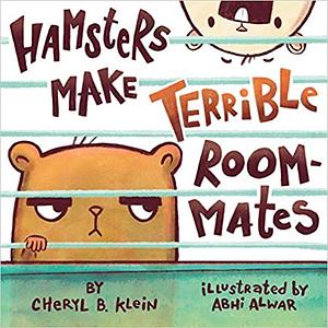 Hamsters Make Terrible Roommates by Abhinaya Alwar, Cheryl Klein