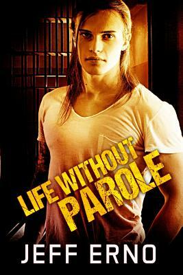 Life Without Parole by Jeff Erno