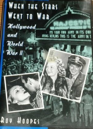 When the Stars Went to War:: Hollywood and World War II by Roy Hoopes