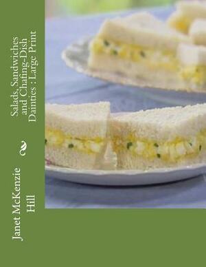 Salads, Sandwiches and Chafing-Dish Dainties: Large Print by Janet McKenzie Hill