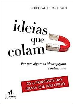 Ideias que Colam. Por que Algumas Ideias Pegam e Outras Nao by Chip Heath, Dan Heath