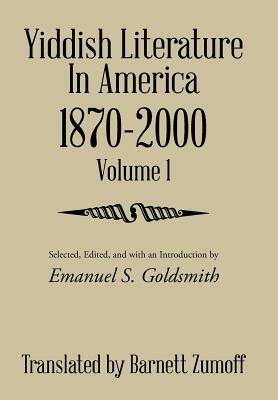 Yiddish Literature in America 1870-2000: Volume 1 by Barnett Zumoff