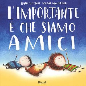 L'importante è che siamo amici by Jessica Walton