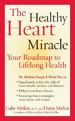 The Healthy Heart Miracle: Your Roadmap to Lifelong Health by Gabe Mirkin
