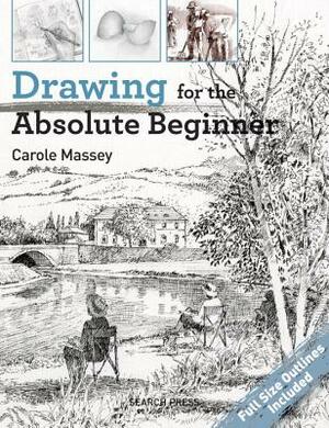 Drawing for the Absolute Beginner by Carole Massey