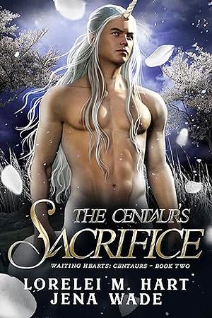 The Centaur's Sacrifice by Jena Wade, Lorelei M. Hart