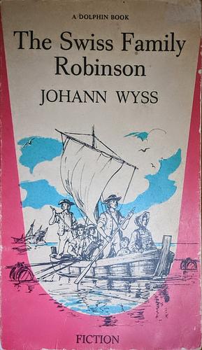 The Swiss Family Robinson by Johann David Wyss