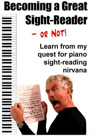 Becoming a Great Sight-Reader -- Or Not!: Learn from My Quest for Piano Sight-Reading Nirvana by Al Macy