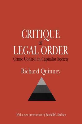 Critique of Legal Order: Crime Control in Capitalist Society by Randall G. Shelden, Richard Quinney