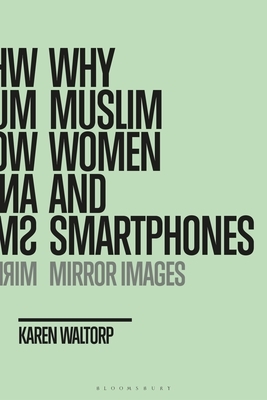 Why Muslim Women and Smartphones: Mirror Images by Karen Waltorp