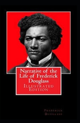 Narrative of the Life of Frederick Douglass Illustrated by Frederick Douglass