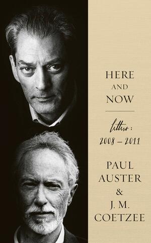 Here and Now by J.M. Coetzee, Paul Auster