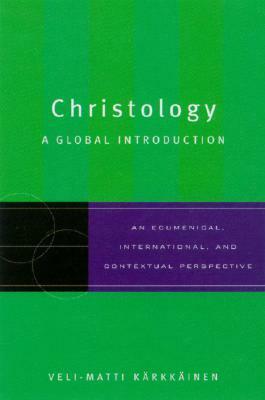 Christology: A Global Introduction by Veli-Matti Kärkkäinen