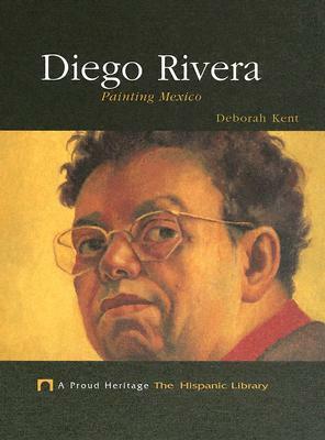 Diego Rivera: Painting Mexico by Deborah Kent