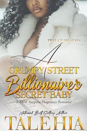 A Grumpy Street Billionaire's Secret Baby : A BBW Surprise Pregnancy Romance Standalone by Talehia, Talehia