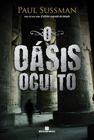 O Oásis Oculto by Paul Sussman