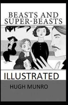 Beasts and Super-Beasts: Illustrated: Short story, Fiction by Hugh Munro