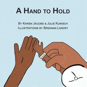 A Hand to Hold by Julie Kunisch, Karen Jacobs