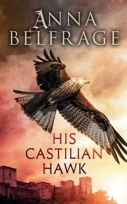 His Castilian Hawk by Anna Belfrage