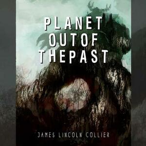 Planet Out of the Past by James Lincoln Collier