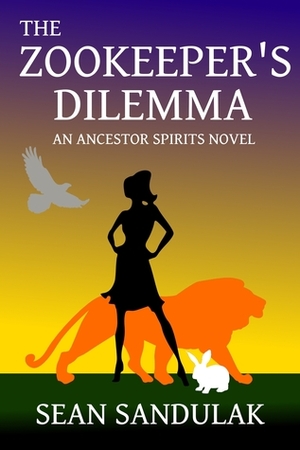 The Zookeeper's Dilemma (Ancestor Spirits, #1) by Sean Sandulak